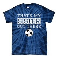 Brother Soccer Gift ThatS My Sister Soccer Brother Tie-Dye T-Shirt