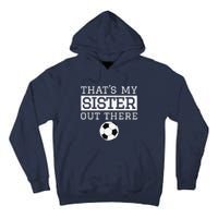 Brother Soccer Gift ThatS My Sister Soccer Brother Tall Hoodie