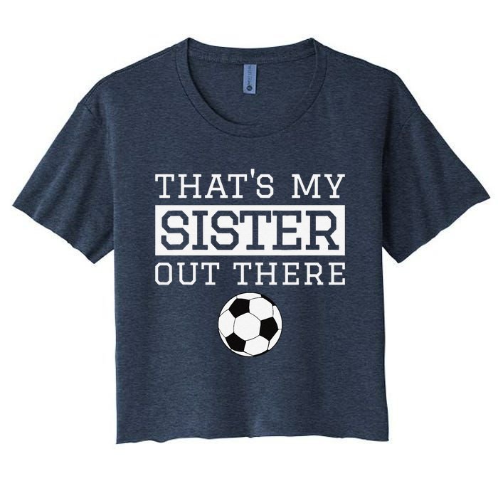 Brother Soccer Gift ThatS My Sister Soccer Brother Women's Crop Top Tee