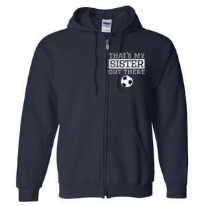 Brother Soccer Gift ThatS My Sister Soccer Brother Full Zip Hoodie