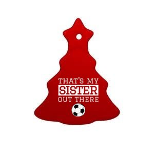 Brother Soccer Gift ThatS My Sister Soccer Brother Ceramic Tree Ornament