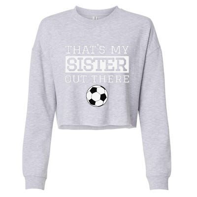 Brother Soccer Gift ThatS My Sister Soccer Brother Cropped Pullover Crew