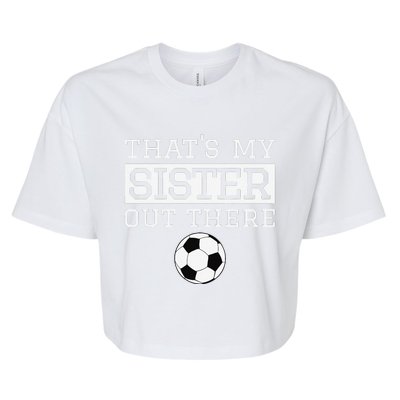 Brother Soccer Gift ThatS My Sister Soccer Brother Bella+Canvas Jersey Crop Tee