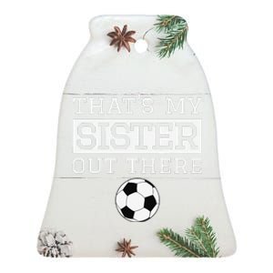 Brother Soccer Gift ThatS My Sister Soccer Brother Ceramic Bell Ornament