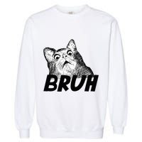 Bruh Shocked Gasp Cat Garment-Dyed Sweatshirt