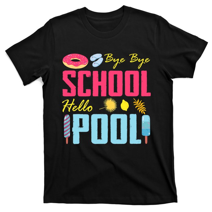 Bye School Hello Pool Beach Last Day Of School T-Shirt