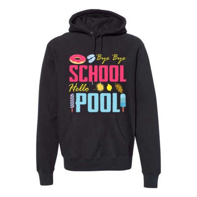 Bye School Hello Pool Beach Last Day Of School Premium Hoodie