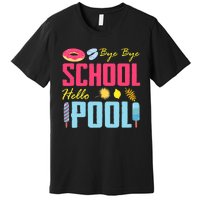 Bye School Hello Pool Beach Last Day Of School Premium T-Shirt