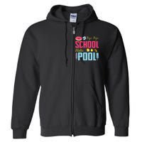 Bye School Hello Pool Beach Last Day Of School Full Zip Hoodie