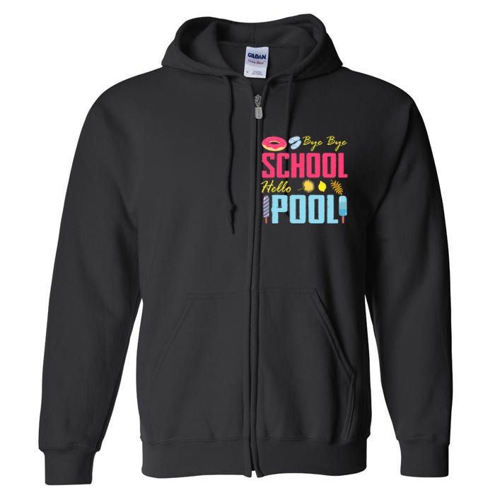 Bye School Hello Pool Beach Last Day Of School Full Zip Hoodie