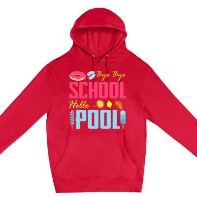 Bye School Hello Pool Beach Last Day Of School Premium Pullover Hoodie