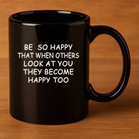 BE SO HAPPY THAT WHEN OTHERS SEE YOU THEY BECOME HAPPY TOO 11oz C Handle Ceramic Mug
