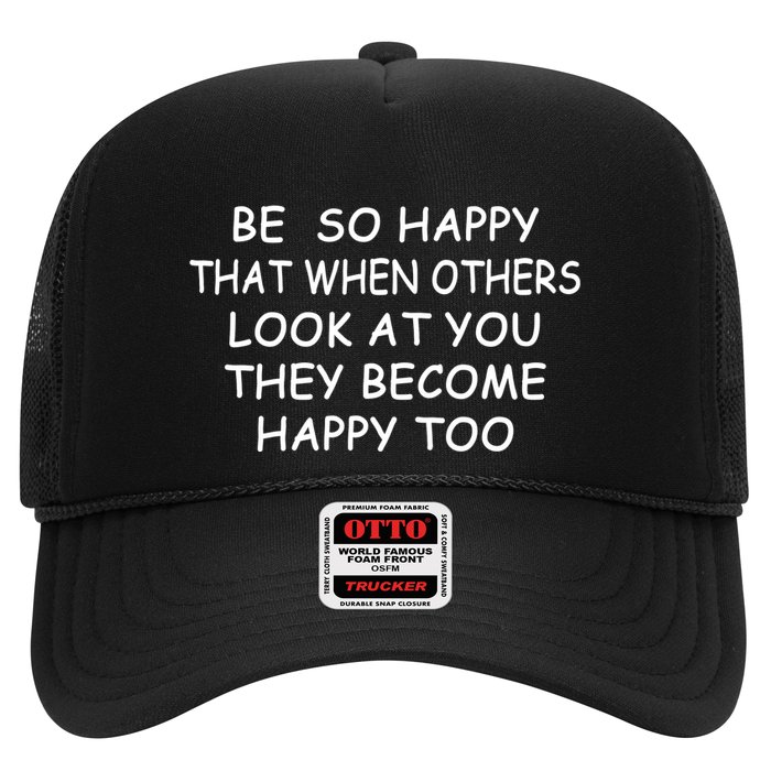 BE SO HAPPY THAT WHEN OTHERS SEE YOU THEY BECOME HAPPY TOO Trucker Hat