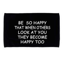 BE SO HAPPY THAT WHEN OTHERS SEE YOU THEY BECOME HAPPY TOO Microfiber Hand Towel