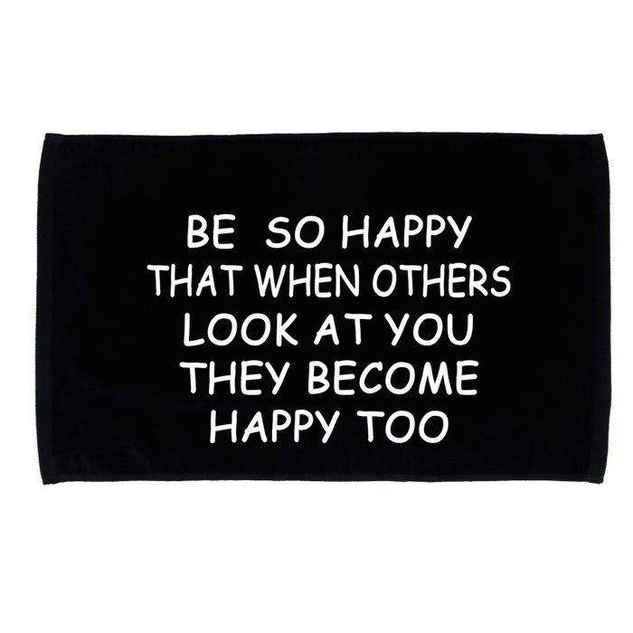 BE SO HAPPY THAT WHEN OTHERS SEE YOU THEY BECOME HAPPY TOO Microfiber Hand Towel