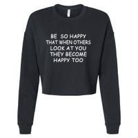BE SO HAPPY THAT WHEN OTHERS SEE YOU THEY BECOME HAPPY TOO Cropped Pullover Crew