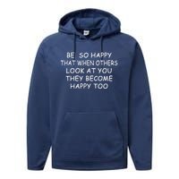 BE SO HAPPY THAT WHEN OTHERS SEE YOU THEY BECOME HAPPY TOO Performance Fleece Hoodie