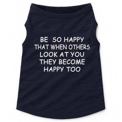 BE SO HAPPY THAT WHEN OTHERS SEE YOU THEY BECOME HAPPY TOO Doggie Tank