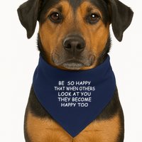 BE SO HAPPY THAT WHEN OTHERS SEE YOU THEY BECOME HAPPY TOO USA-Made Doggie Bandana