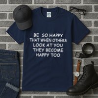 BE SO HAPPY THAT WHEN OTHERS SEE YOU THEY BECOME HAPPY TOO Tall T-Shirt