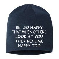 BE SO HAPPY THAT WHEN OTHERS SEE YOU THEY BECOME HAPPY TOO Sustainable Beanie