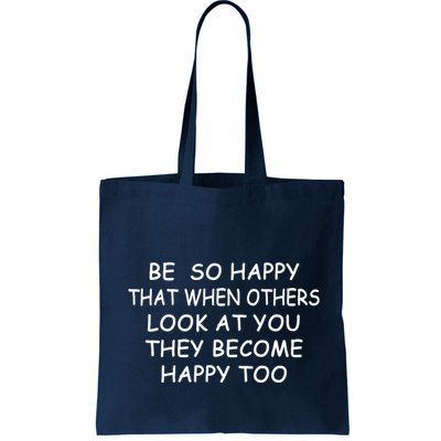 BE SO HAPPY THAT WHEN OTHERS SEE YOU THEY BECOME HAPPY TOO Bag