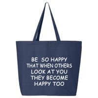 BE SO HAPPY THAT WHEN OTHERS SEE YOU THEY BECOME HAPPY TOO 25L Jumbo Tote