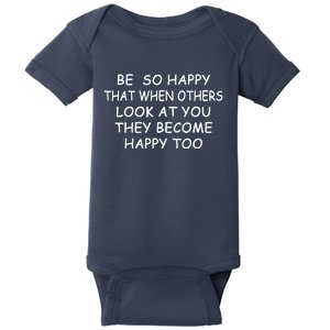 BE SO HAPPY THAT WHEN OTHERS SEE YOU THEY BECOME HAPPY TOO Baby Bodysuit