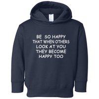 BE SO HAPPY THAT WHEN OTHERS SEE YOU THEY BECOME HAPPY TOO Toddler Hoodie