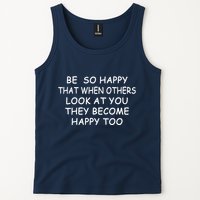 BE SO HAPPY THAT WHEN OTHERS SEE YOU THEY BECOME HAPPY TOO Tank Top