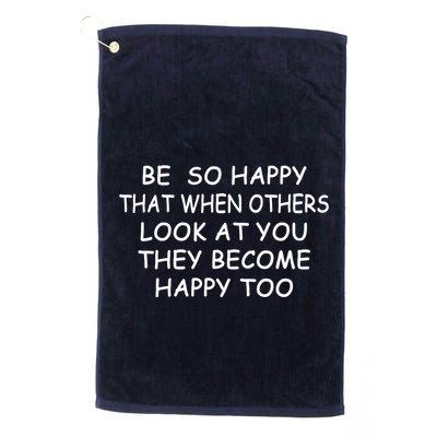 BE SO HAPPY THAT WHEN OTHERS SEE YOU THEY BECOME HAPPY TOO Golf Towel