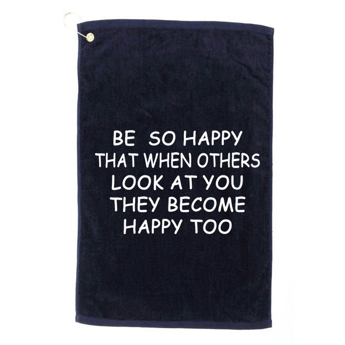 BE SO HAPPY THAT WHEN OTHERS SEE YOU THEY BECOME HAPPY TOO Golf Towel