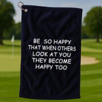 BE SO HAPPY THAT WHEN OTHERS SEE YOU THEY BECOME HAPPY TOO Golf Towel
