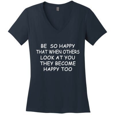 BE SO HAPPY THAT WHEN OTHERS SEE YOU THEY BECOME HAPPY TOO Women's V-Neck T-Shirt