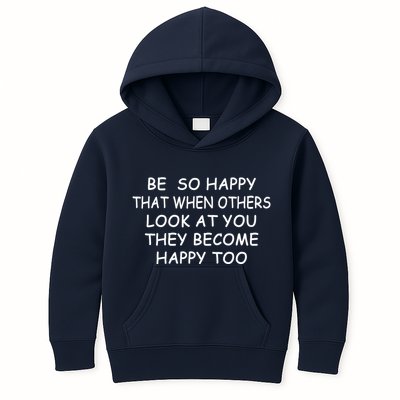 BE SO HAPPY THAT WHEN OTHERS SEE YOU THEY BECOME HAPPY TOO Kids Hoodie
