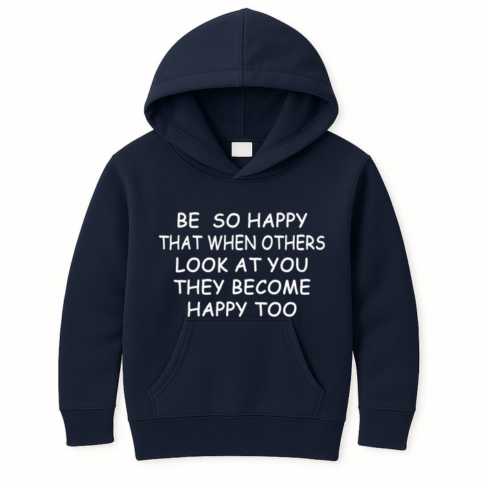 BE SO HAPPY THAT WHEN OTHERS SEE YOU THEY BECOME HAPPY TOO Kids Hoodie