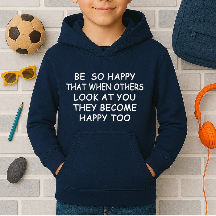 BE SO HAPPY THAT WHEN OTHERS SEE YOU THEY BECOME HAPPY TOO Kids Hoodie