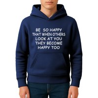 BE SO HAPPY THAT WHEN OTHERS SEE YOU THEY BECOME HAPPY TOO Kids Hoodie