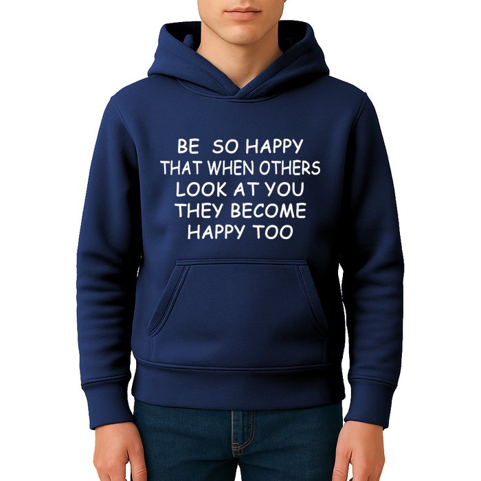 BE SO HAPPY THAT WHEN OTHERS SEE YOU THEY BECOME HAPPY TOO Kids Hoodie