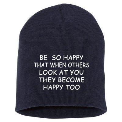 BE SO HAPPY THAT WHEN OTHERS SEE YOU THEY BECOME HAPPY TOO Short Acrylic Beanie