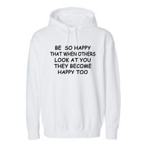 BE SO HAPPY THAT WHEN OTHERS SEE YOU THEY BECOME HAPPY TOO Garment-Dyed Fleece Hoodie