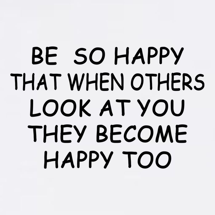 BE SO HAPPY THAT WHEN OTHERS SEE YOU THEY BECOME HAPPY TOO Garment-Dyed Sweatshirt