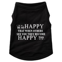 BE SO HAPPY THAT WHEN OTHERS SEE YOU THEY BECOME HAPPY TOO POSITIVE MESSAGE Doggie Tank