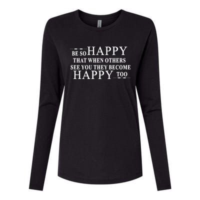 BE SO HAPPY THAT WHEN OTHERS SEE YOU THEY BECOME HAPPY TOO POSITIVE MESSAGE Womens Cotton Relaxed Long Sleeve T-Shirt