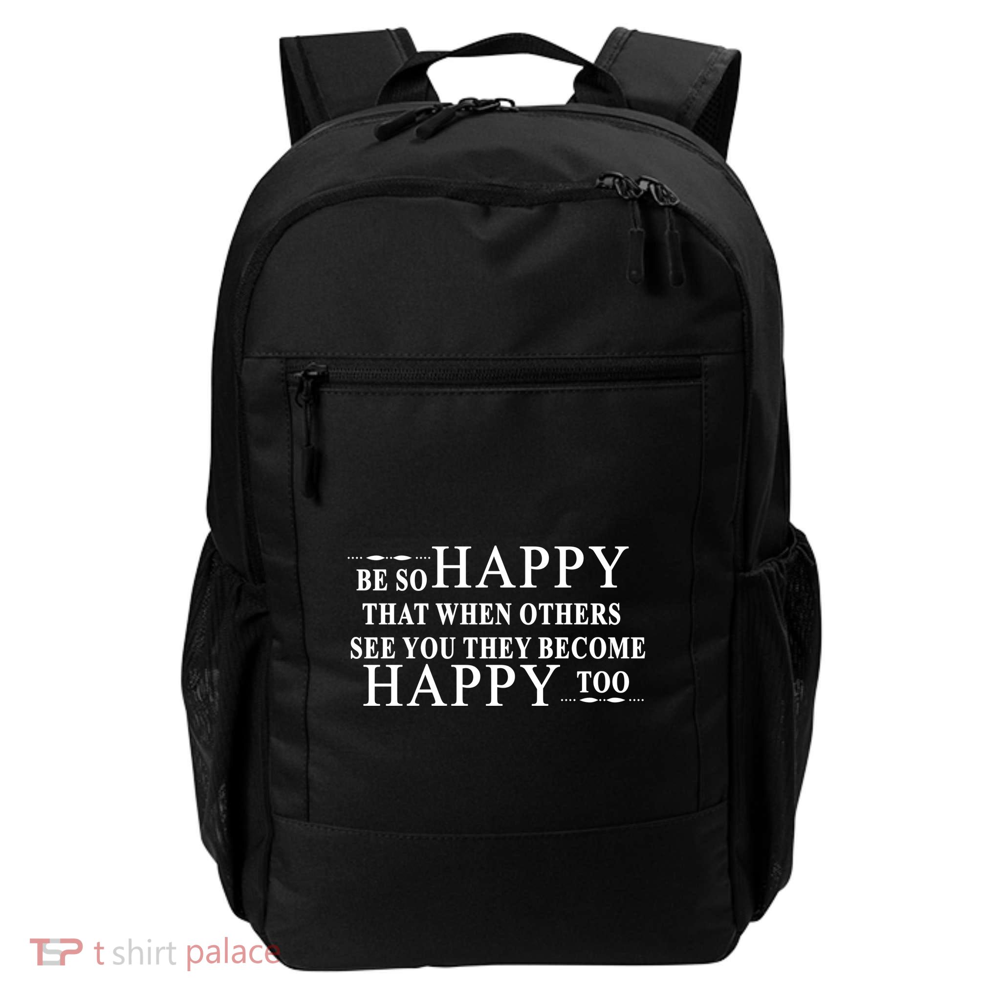 BE SO HAPPY THAT WHEN OTHERS SEE YOU THEY BECOME HAPPY TOO POSITIVE MESSAGE Daily Commute Backpack