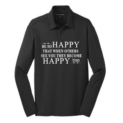 BE SO HAPPY THAT WHEN OTHERS SEE YOU THEY BECOME HAPPY TOO POSITIVE MESSAGE Silk Touch Performance Long Sleeve Polo