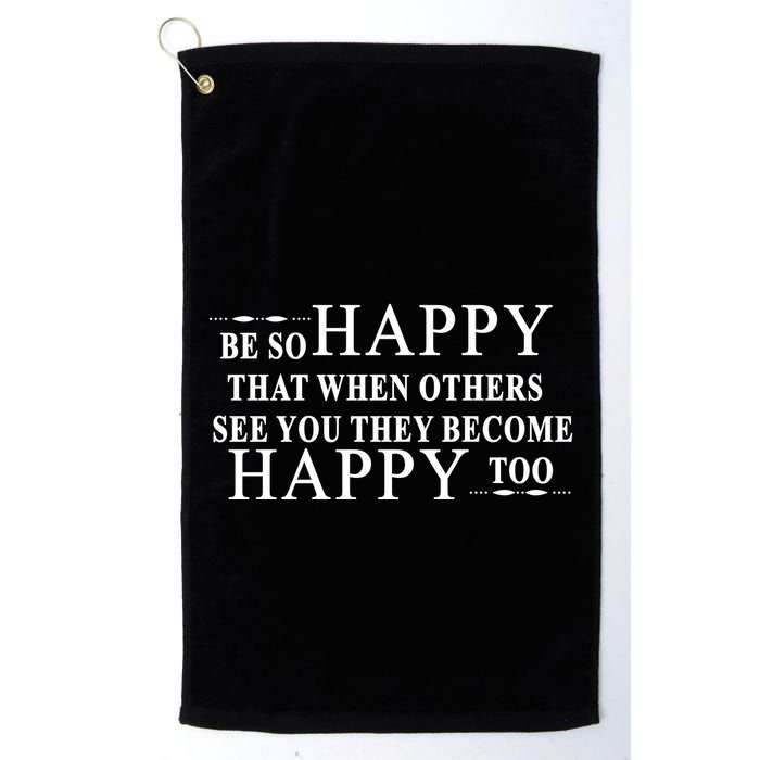 BE SO HAPPY THAT WHEN OTHERS SEE YOU THEY BECOME HAPPY TOO POSITIVE MESSAGE Golf Towel