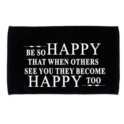BE SO HAPPY THAT WHEN OTHERS SEE YOU THEY BECOME HAPPY TOO POSITIVE MESSAGE Microfiber Hand Towel