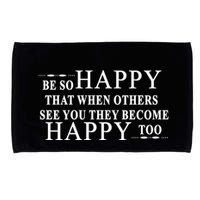 BE SO HAPPY THAT WHEN OTHERS SEE YOU THEY BECOME HAPPY TOO POSITIVE MESSAGE Microfiber Hand Towel