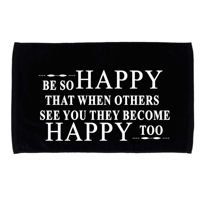 BE SO HAPPY THAT WHEN OTHERS SEE YOU THEY BECOME HAPPY TOO POSITIVE MESSAGE Microfiber Hand Towel
